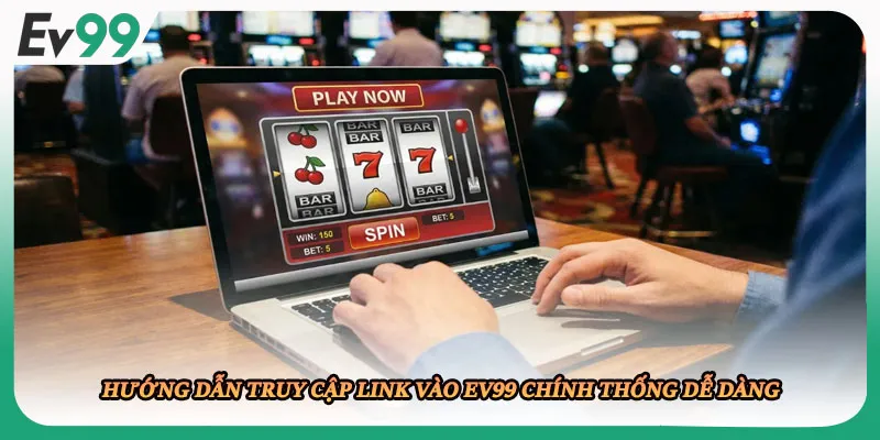 Hướng dẫn truy cập link vào EV99 chính thống dễ dàng